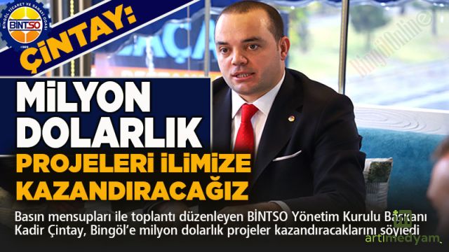 Çintay; 'Milyon dolarlık projeleri ilimize kazandıracağız'