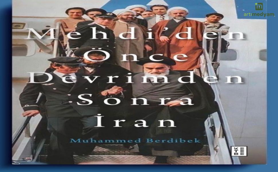 Berdibek’ten İran’ın Güç Dengelerini Anlatan Yeni Kitap: “Mehdi’den Önce Devrimden Sonra İran”